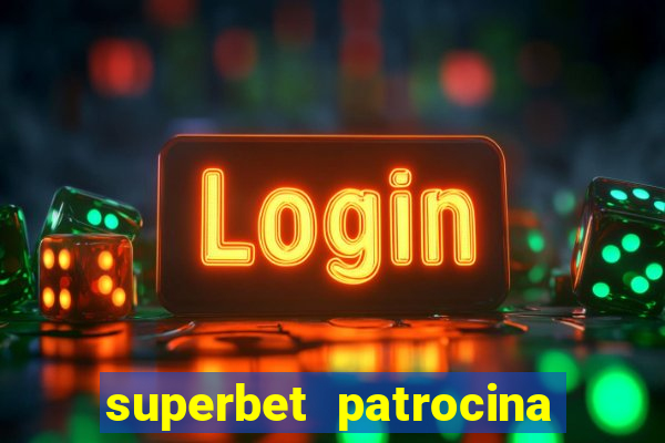 superbet patrocina quais times